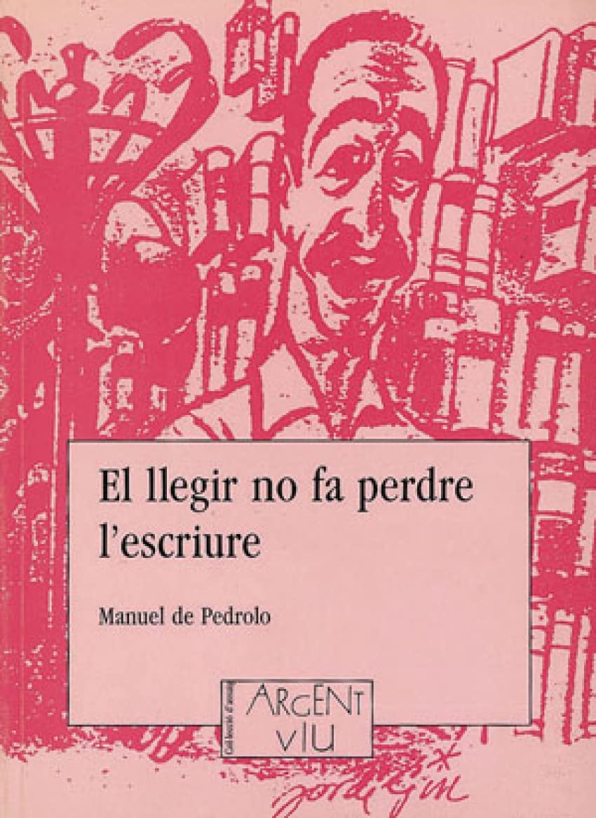 Llegir no fa perdre l'escriure, El: Escrits Sobre Literatura, 1951-1974: 12 (Argent Viu)