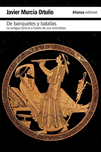 Of Banquets and Battles Ancient Greece Through Its History and Anecdotes (The Paperback - History), Spanish version