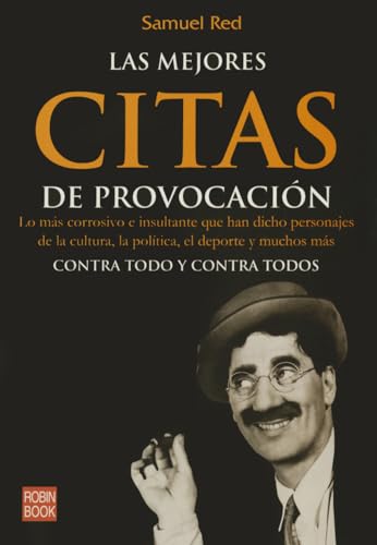 Mejores citas de provocación, las: Lo más corrosivo e insultante que han dicho personajes de la cultura, la política, el deporte y muchos más. (Humor (robin Book))