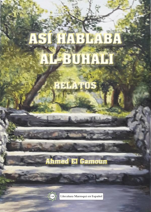 Así hablaba Al-Buhali. Relatos: 1 (Literatura Marroquí en Español)