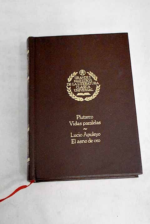 El asno de oro ; Vidas paralelas