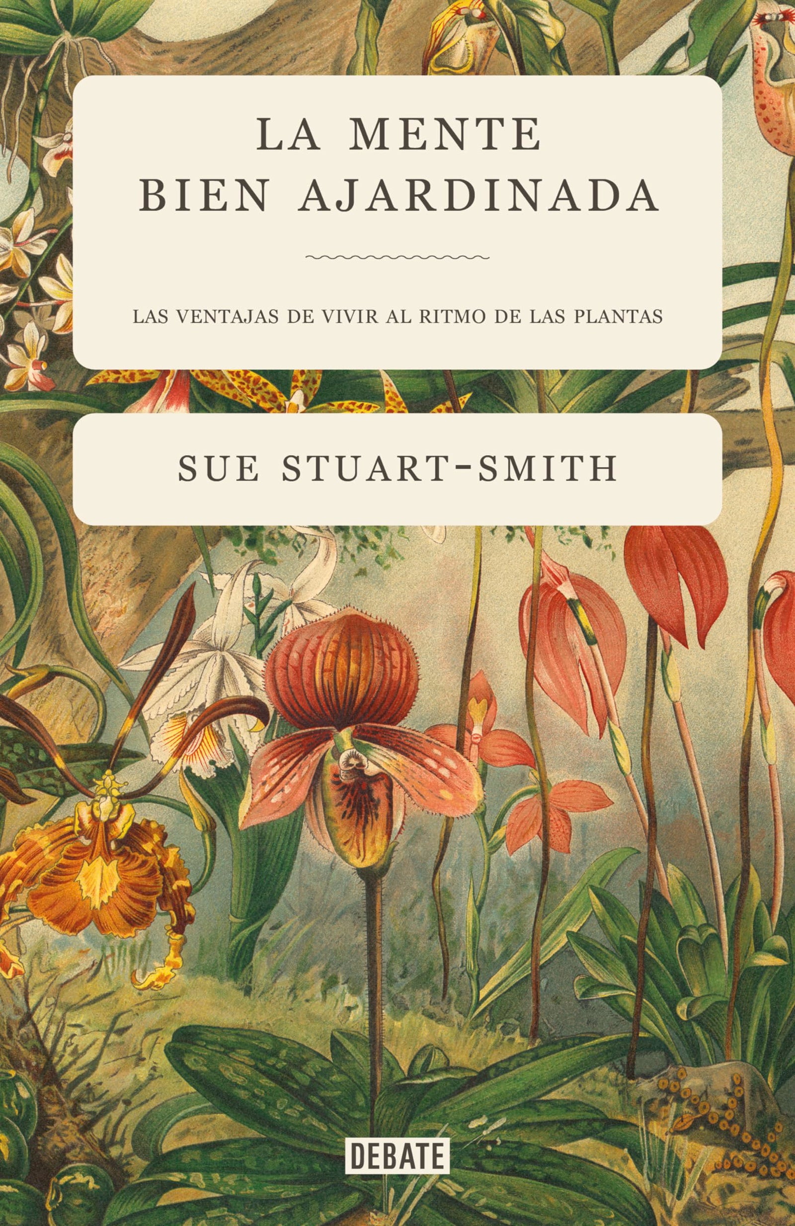 La mente bien ajardinada: Las ventajas de vivir al ritmo de las plantas (Ensayo y Pensamiento)