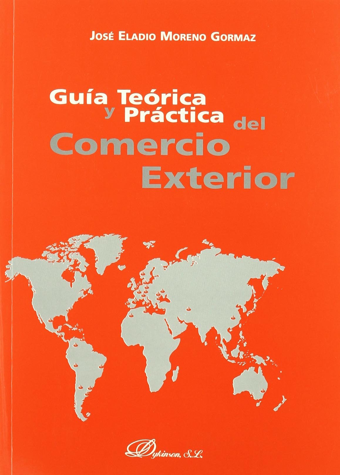 Gu¡a teorica y practica del Comercio Exterior: La mejor alternativa para las empresas con vocaci¢n internacional (SIN COLECCION)