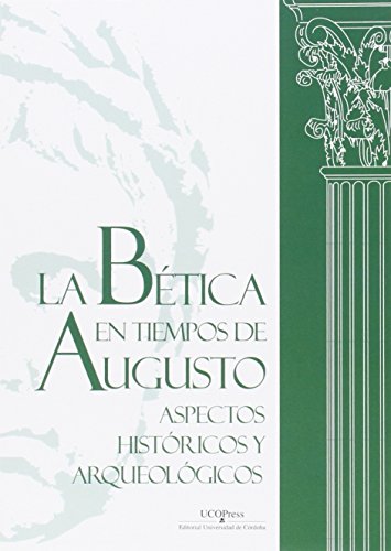 La bética en tiempos de Augusto: aspectos históricos y arqueológicos (SIN COLECCION)