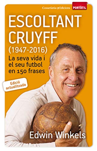 Escoltant Cruyff (1947-2016): La seva vida i el seu futbol en 150 frases: 48 (Portàtil)