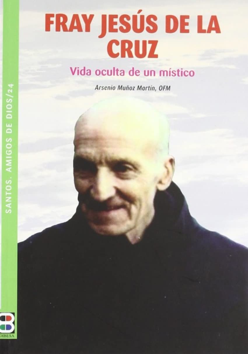 Fray Jesús de la Cruz: Franciscano. Vida oculta de un místico (SANTOS, AMIGOS DE DIOS)