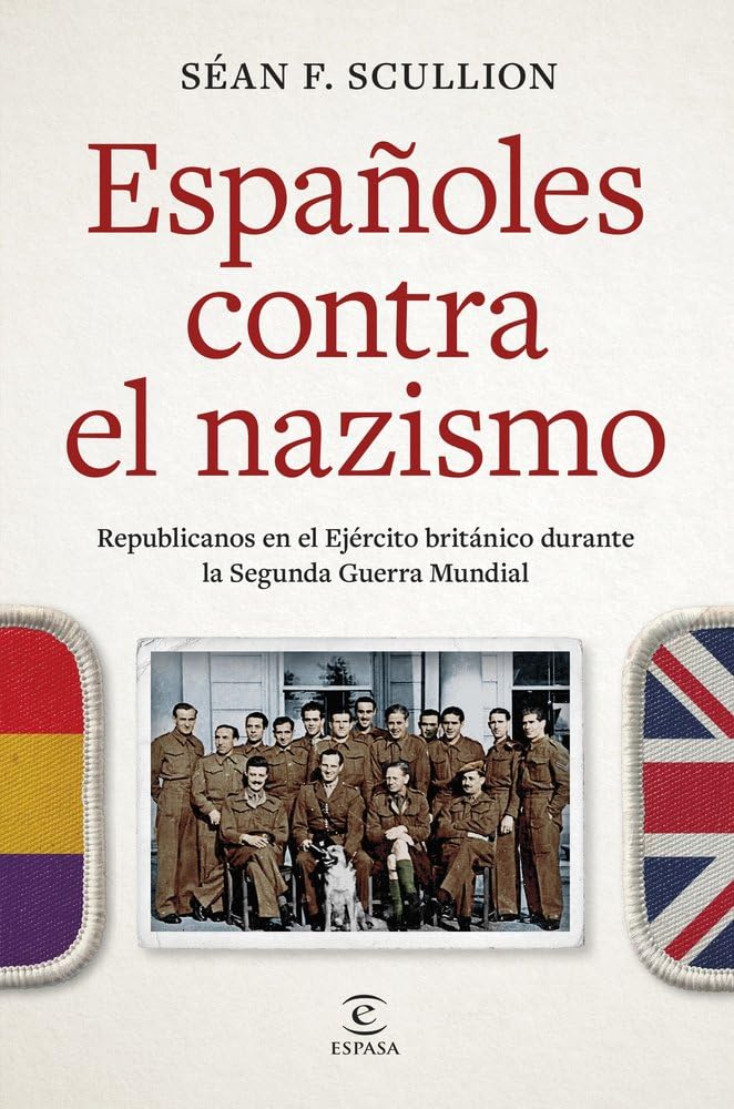 Españoles contra el nazismo: Republicanos en el Ejército británico durante la Segunda Guerra Mundial (NO FICCIÓN)