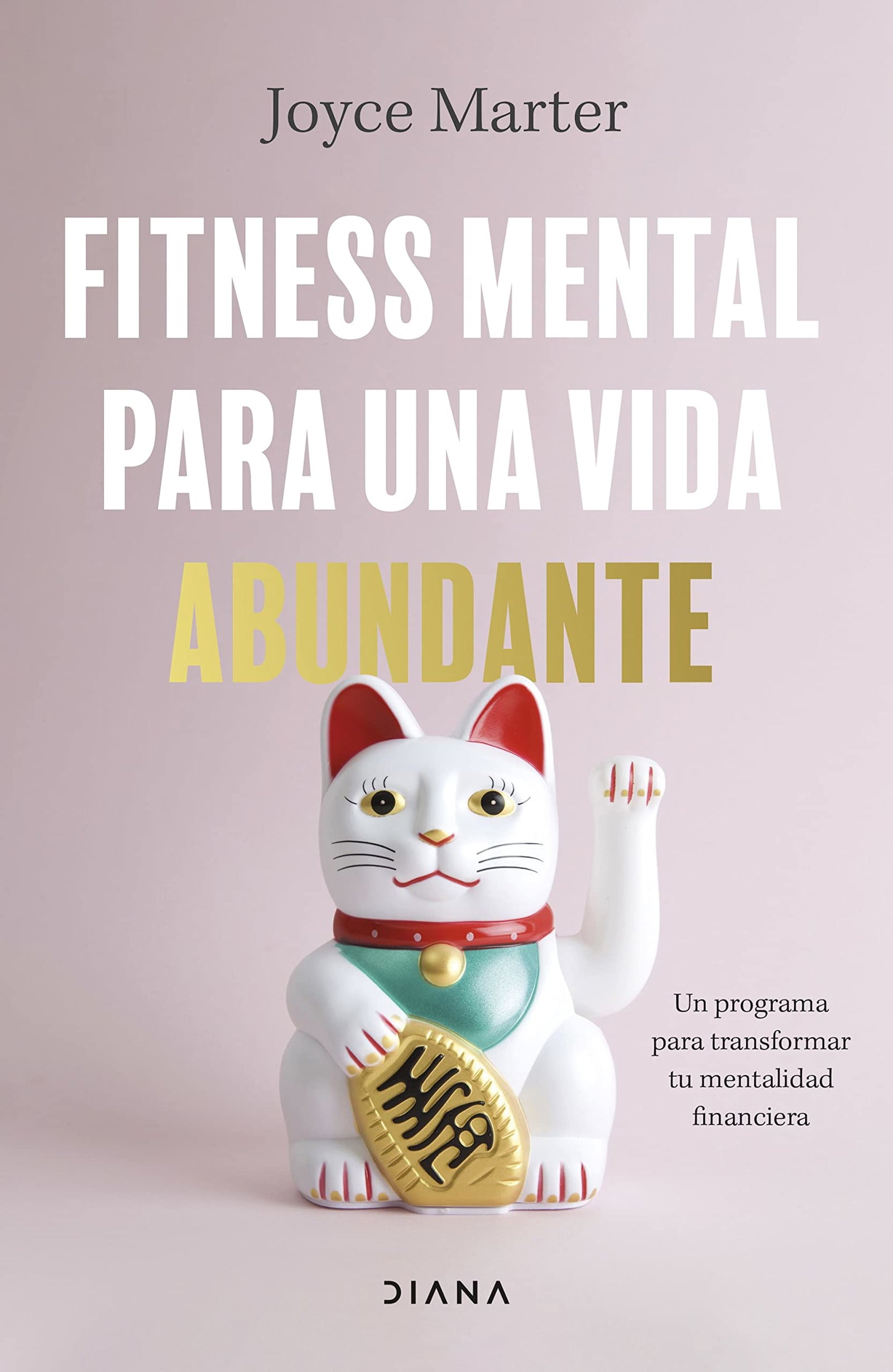 Fitness mental para una vida abundante: Un programa para transformar tu mentalidad financiera (Autoconocimiento)