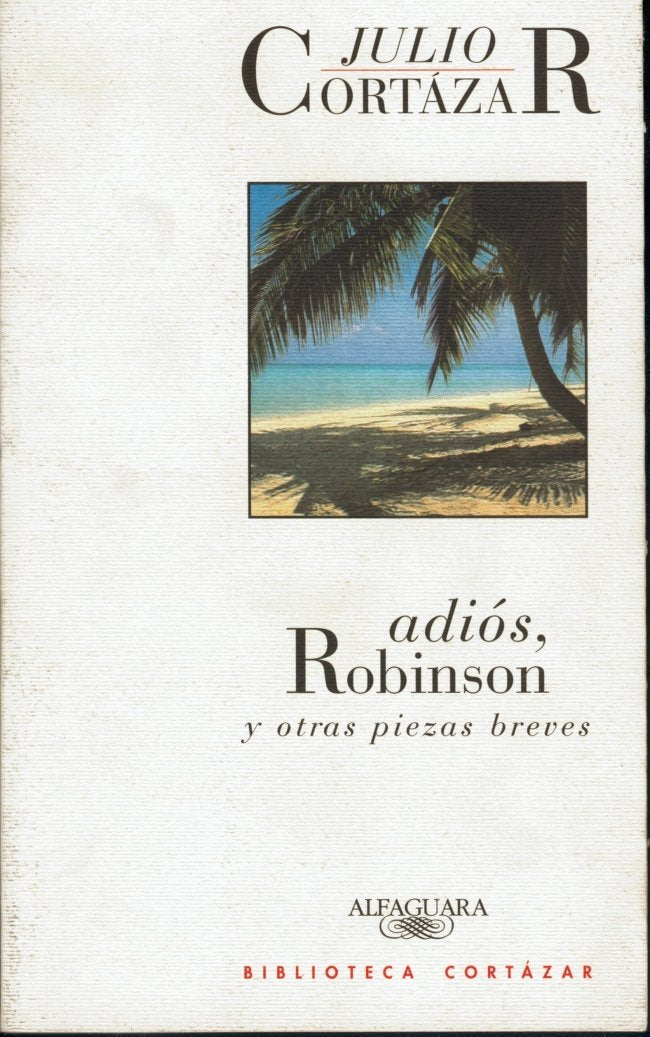 Adiós, Robinson y otras piezas breves (Biblioteca Cortázar)