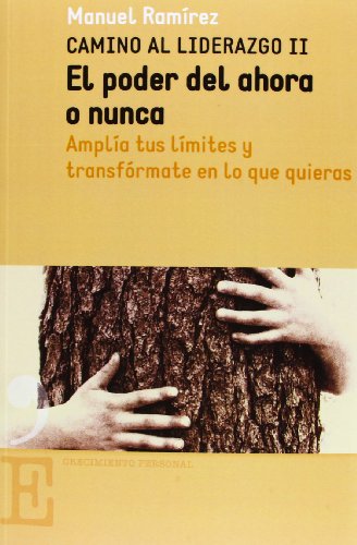 El Poder Del Ahora O Nunca: Amplía tus límites y trasfórmate en lo que quieras (CRECIMIENTO PERSONAL)