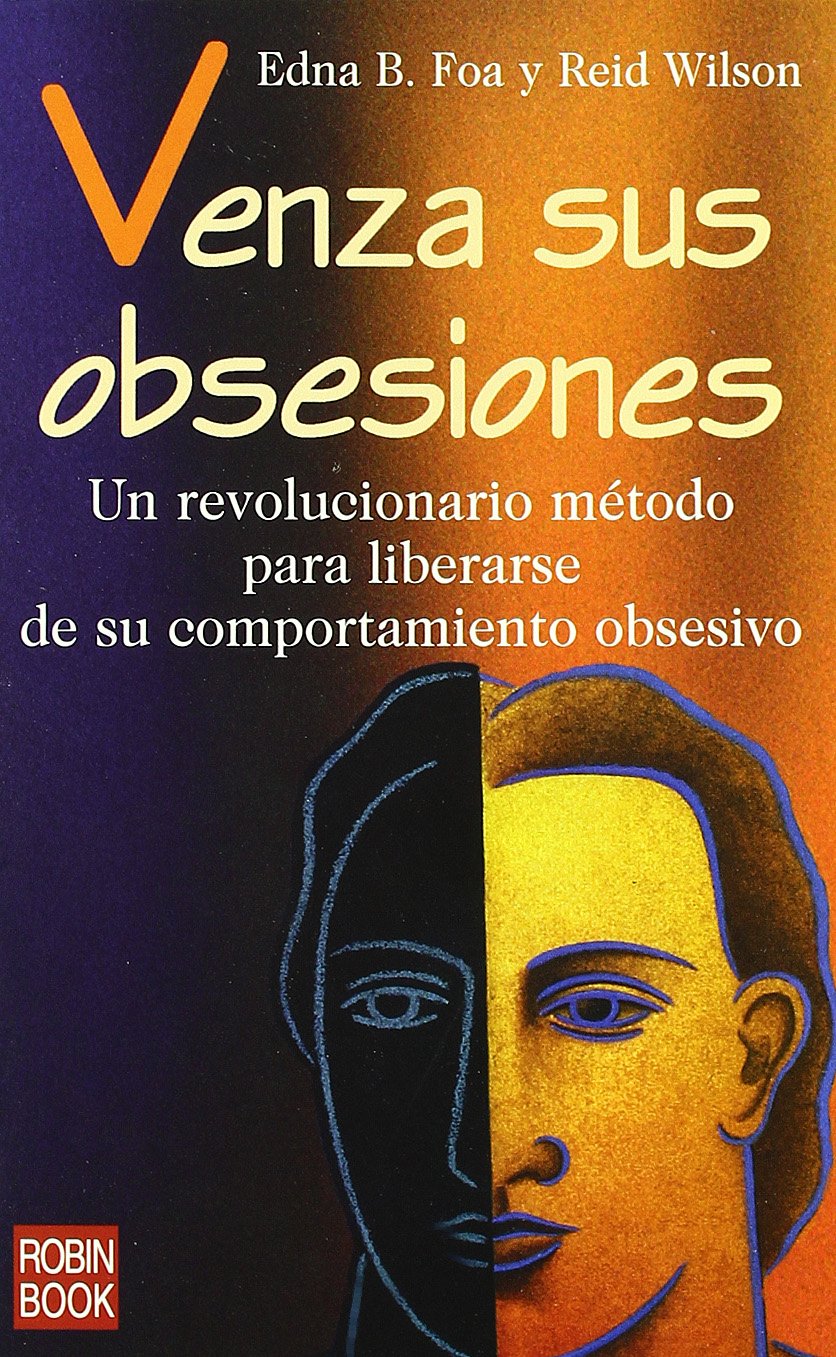 Venza sus obsesiones: Un revolucionario método para liberarse de su comportamiento obsesivo.