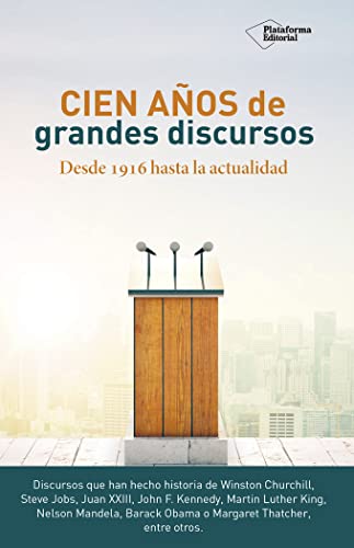 Cien años de grandes discursos: Desde 1916 hasta la actualidad
