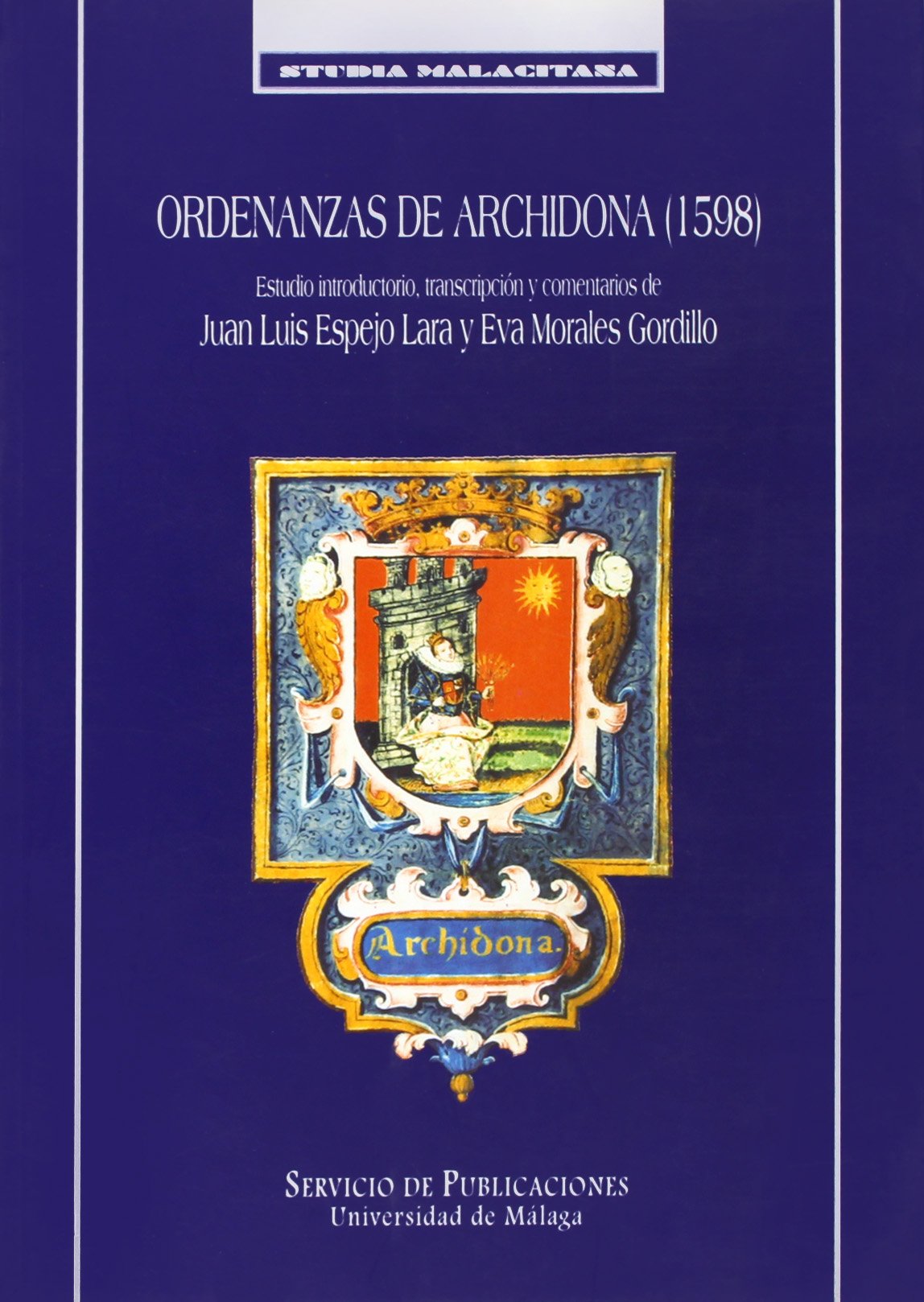 Ordenanzas de Archidona 1598: Estudio Introductorio, Transcripcion y Comentarios (Studia Malacitana)