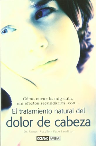 El Tratamiento Natural Del Dolor De Cabeza (Salud y vida natural)