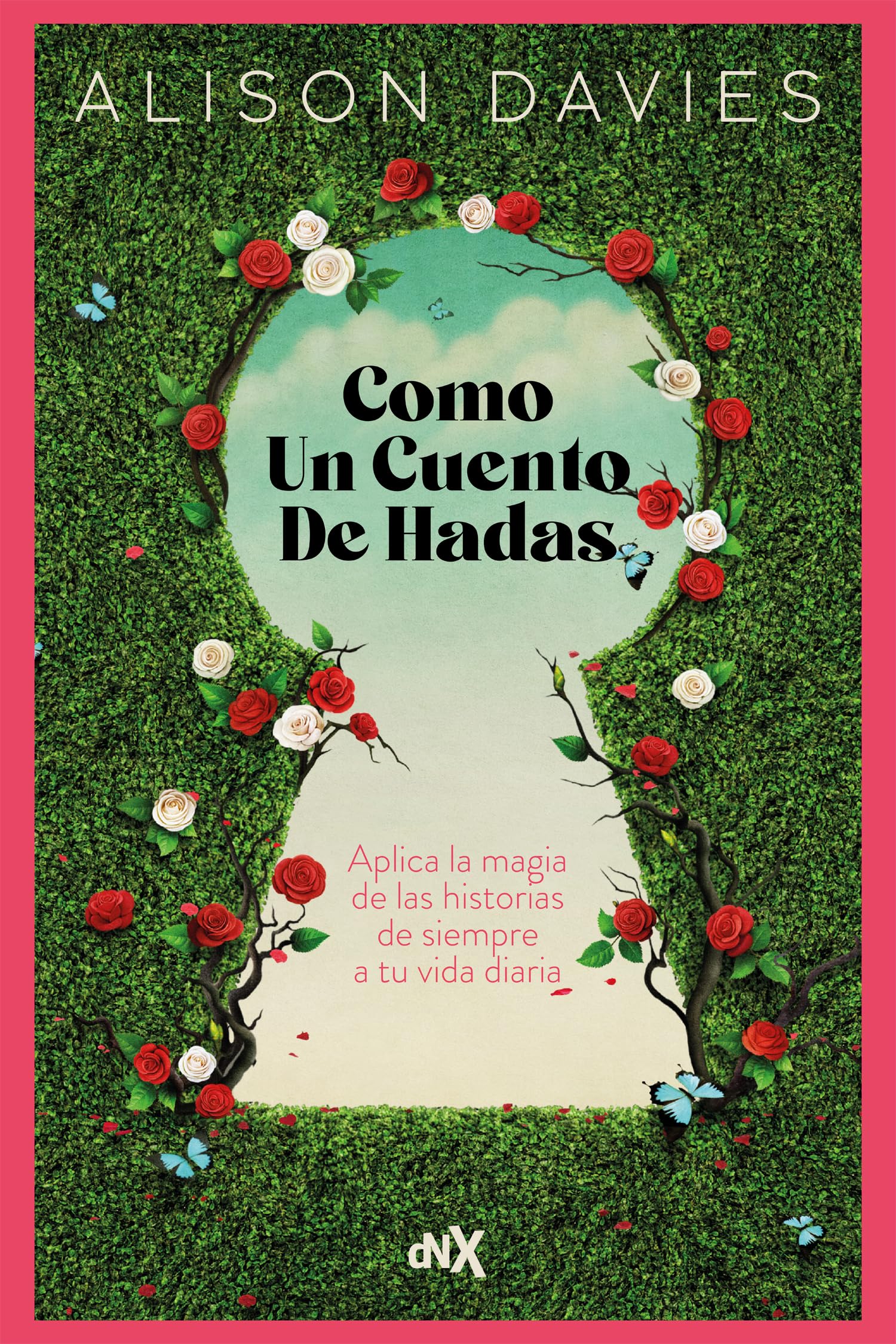 Como un cuento de hadas: Aplica la magia de las historias de siempre a tu vida diaria