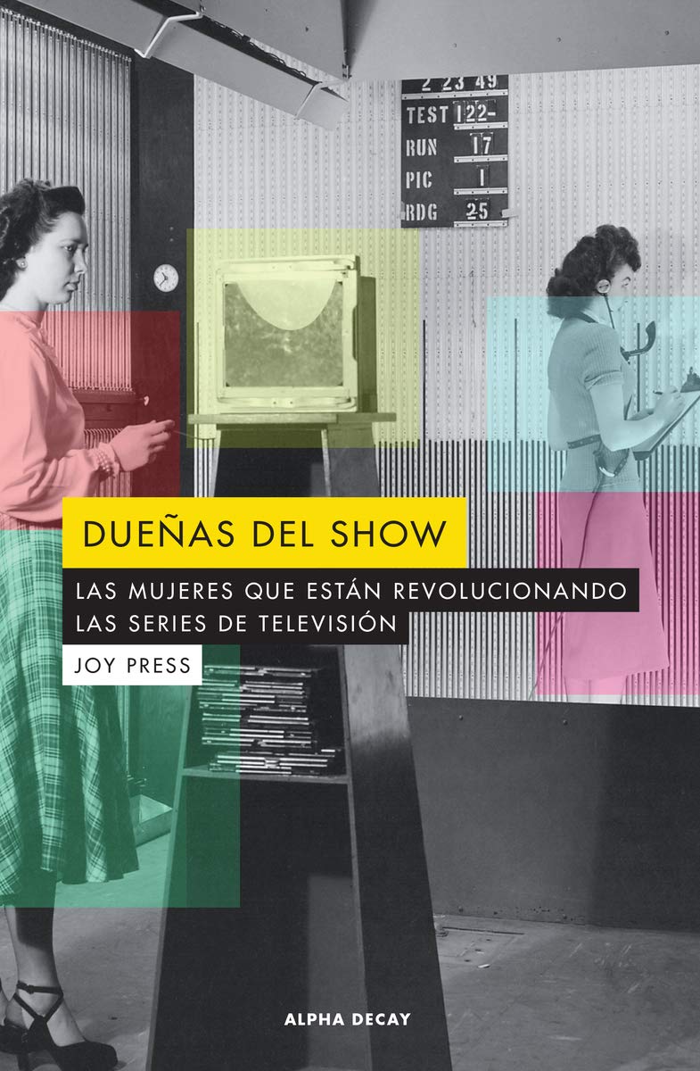Dueñas del show: LAS MUJERES QUE ESTAN REVOLUCIONANDO LAS SERIES DE TELEVISION: 114 (ALPHA DECAY)