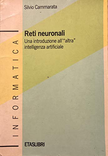 Reti neuronali. Una introduzione all'altra intelligenza artificiale (ETAS Informatica)