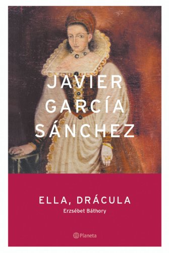 Ella, Drácula: Erzsebet Bathory (Autores Españoles e Iberoamericanos)