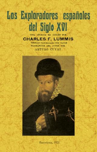 Los exploradores españoles del siglo XVI: vindicación de la acción colonizadora española en América. (HISTORIA)