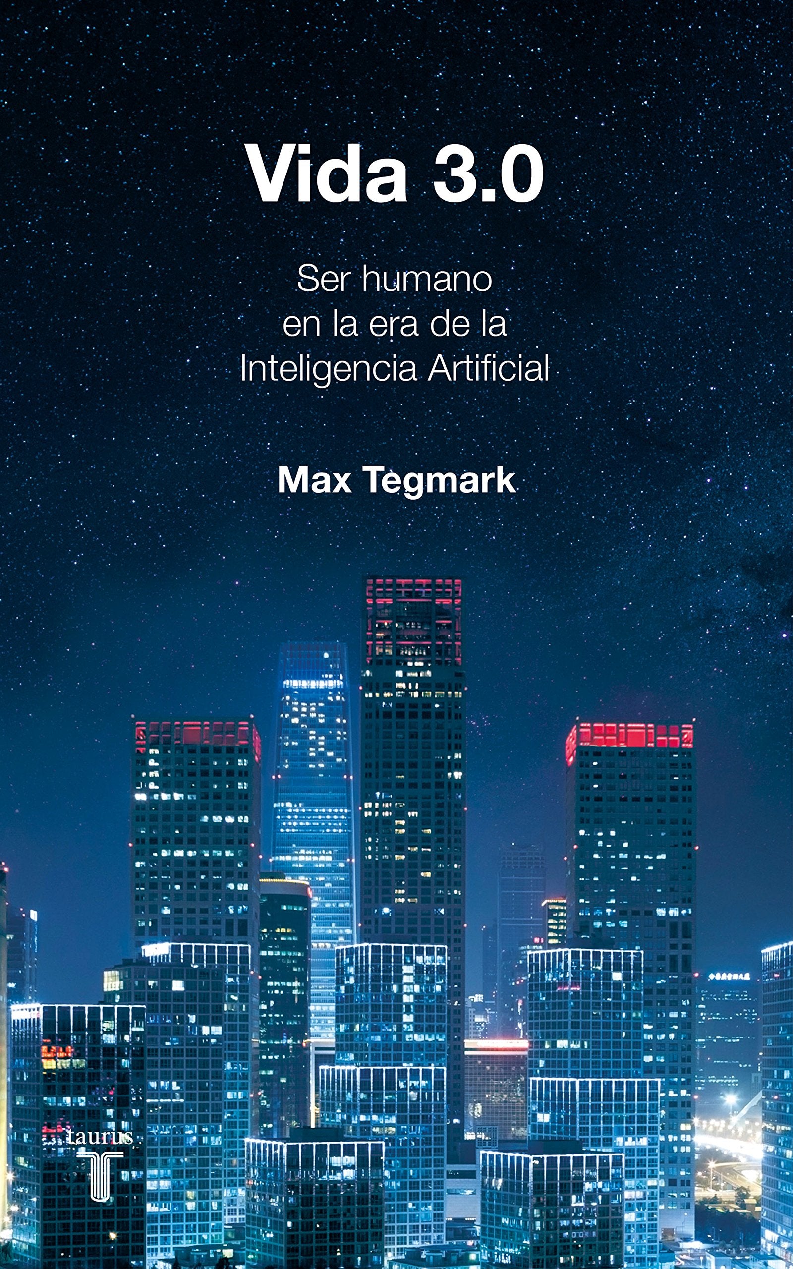 Vida 3.0: Que significa ser humano en la era de la inteligencia artificial / Being Human in the Age of Artificial Intelligence (Historia)