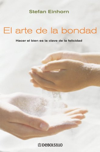 El arte de la bondad : hacer el bien es la clave de la felicidad (Autoayuda)