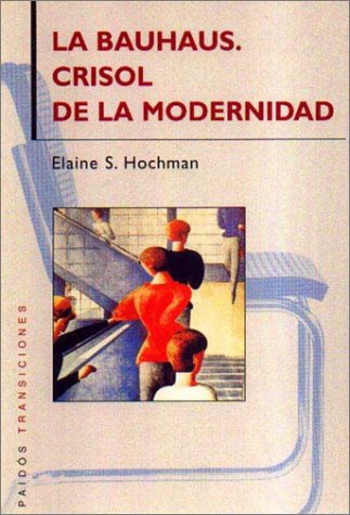 La Bauhaus / The Bauhaus: Crisol De La Modernidad / Crucible of Modernity