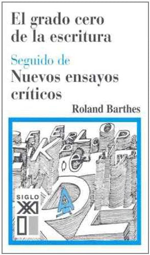 El grado cero de la escritura: Seguido de Nuevos ensayos críticos