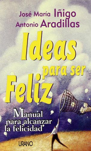 Ideas para ser feliz: manual para alcanzar la felicidad (SIN COLECCION)