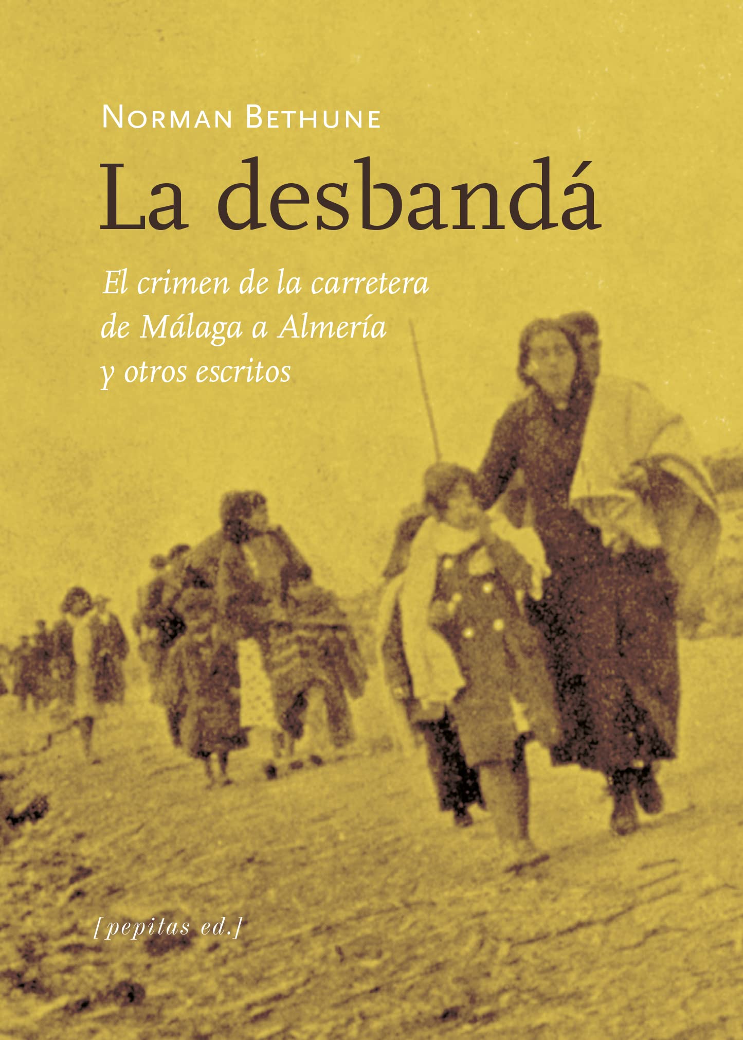 La Desbandá: El crimen de la carretera de Málaga a Almería y otros escritos: 64 (No Ficción)
