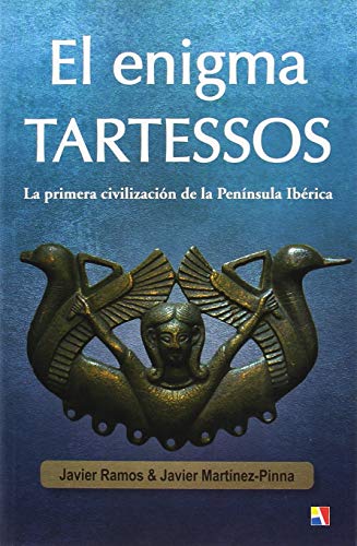 El Enigma Tartessos: La primera civilización de la Península Ibérica (HISTORIA ANTIGUA, MEDIEVAL Y MODERNA)