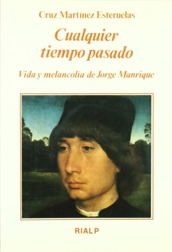 Cualquier tiempo pasado. Vida y melancolía de Jorge Manrique: Vida y Melancolia de Jorge Manrique (Literatura y Ciencia de la Literatura)