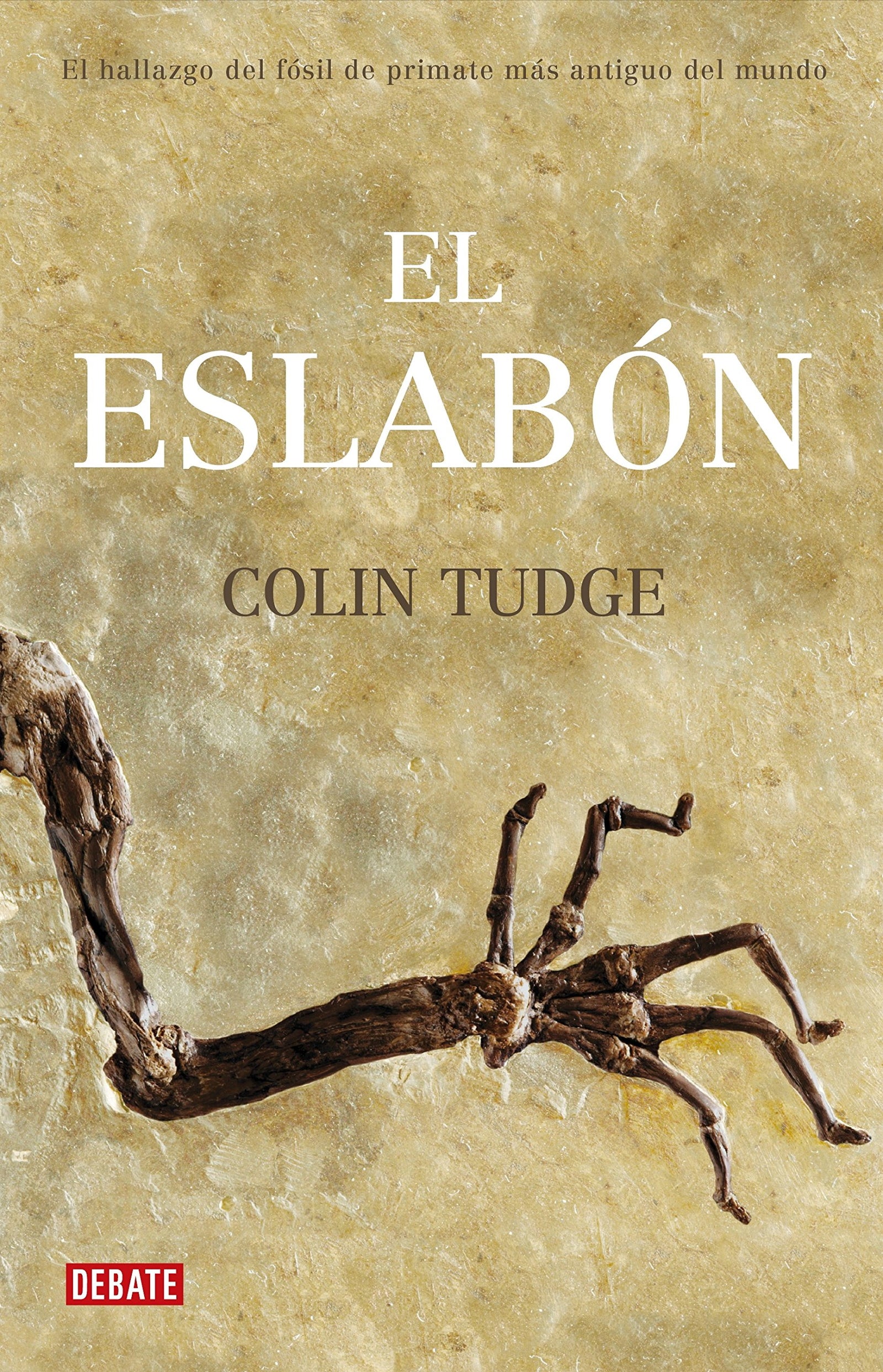 El eslabón: La historia del fósil de primate más antiguo del mundo (Debate)