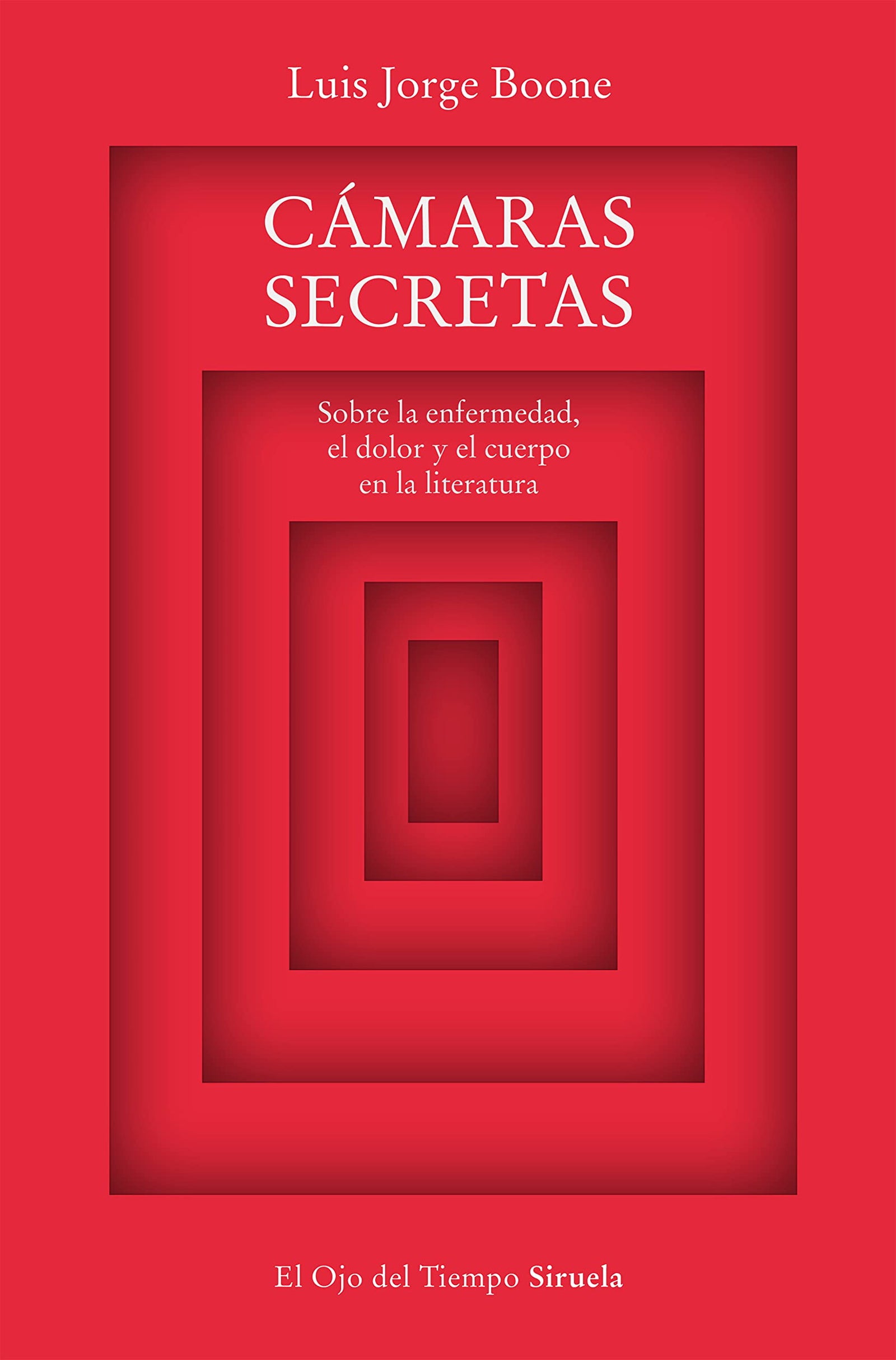 Cámaras secretas: Sobre la enfermedad, el dolor y el cuerpo en la literatura: 132 (El Ojo del Tiempo)