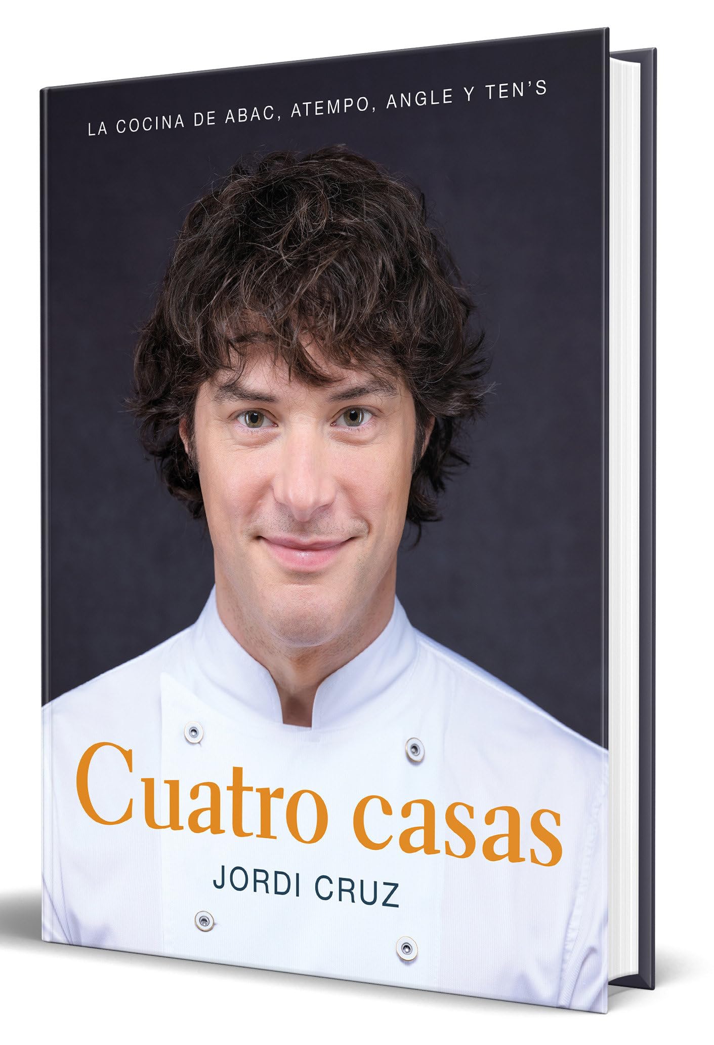 Cuatro casas. La cocina de Jordi en ABaC, Atempo, Angle y Ten's: La Cocina De Jordi En Abac, Atempo, Angle Y Ten's/ Jordi's Kitchen at Abac, Atempo, Angle and Ten's (Cocina de autor)