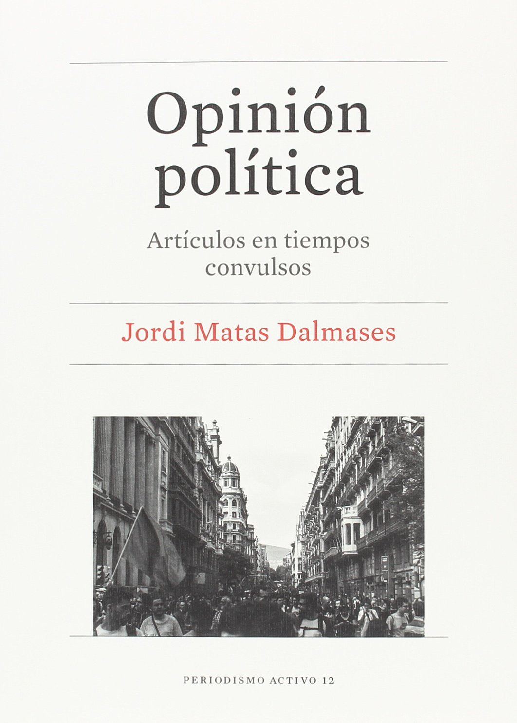 Opinión política. Artículos en tiempos convulsos (PERIODISMO ACTIVO)