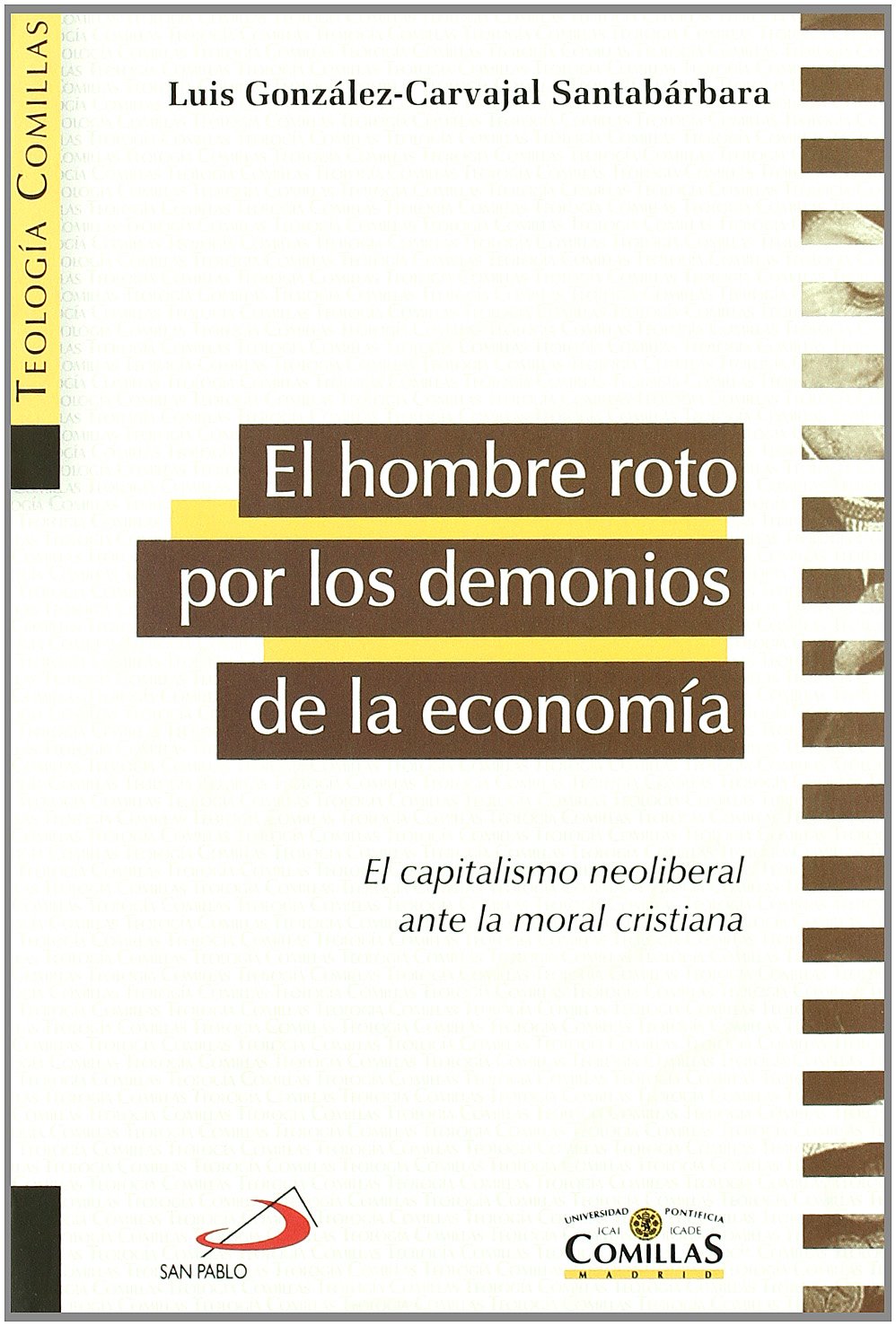 El hombre roto por los demonios de la economía: El capitalismo neoliberal ante la moral cristiana: 13 (Teología Comillas)