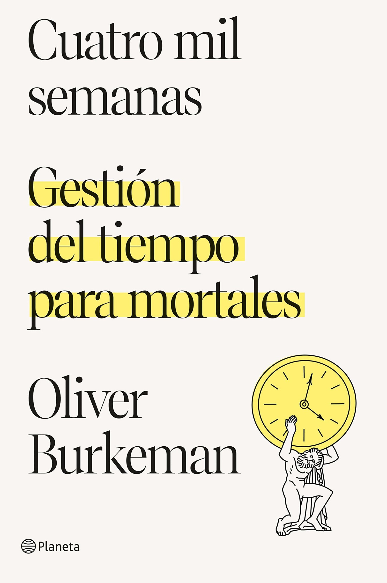 Cuatro mil semanas: Gestión del tiempo para mortales (No Ficción)