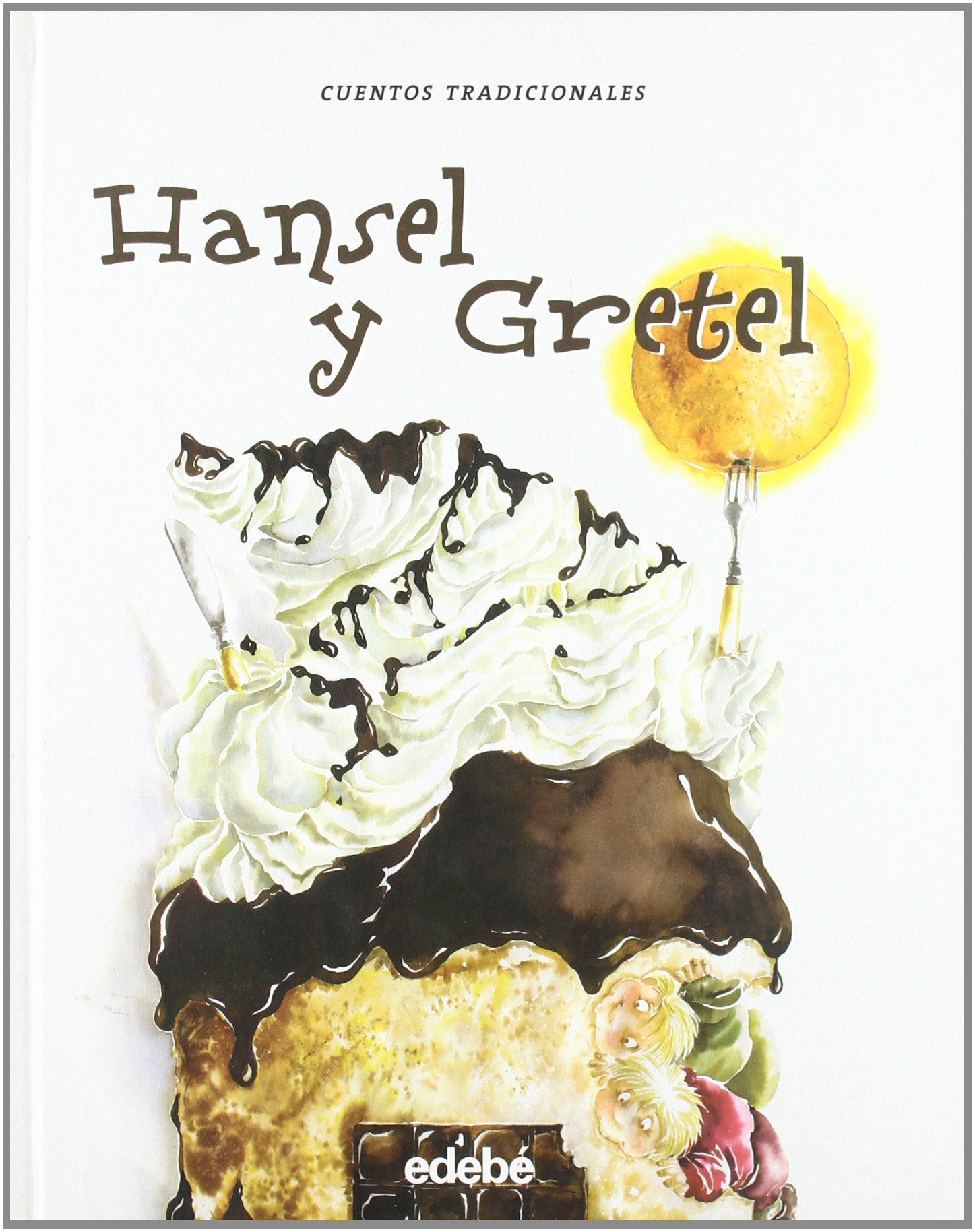 HANSEL Y GRETEL: Hansel Y Gretel, LA Casita De Chocolate (SIN COLECCION)