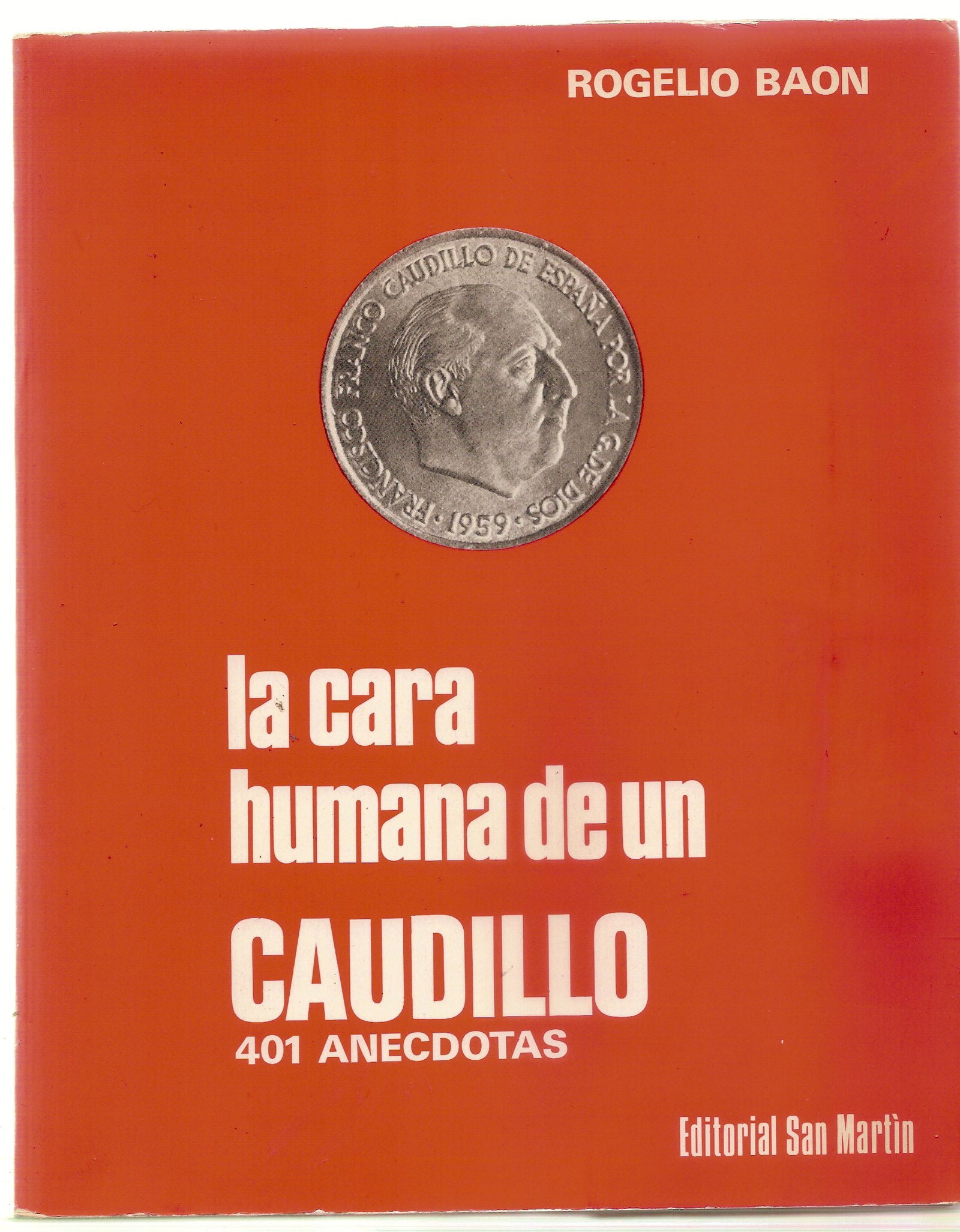 LA CARA HUMANA DE UN CAUDILLO - 401 ANECDOTAS