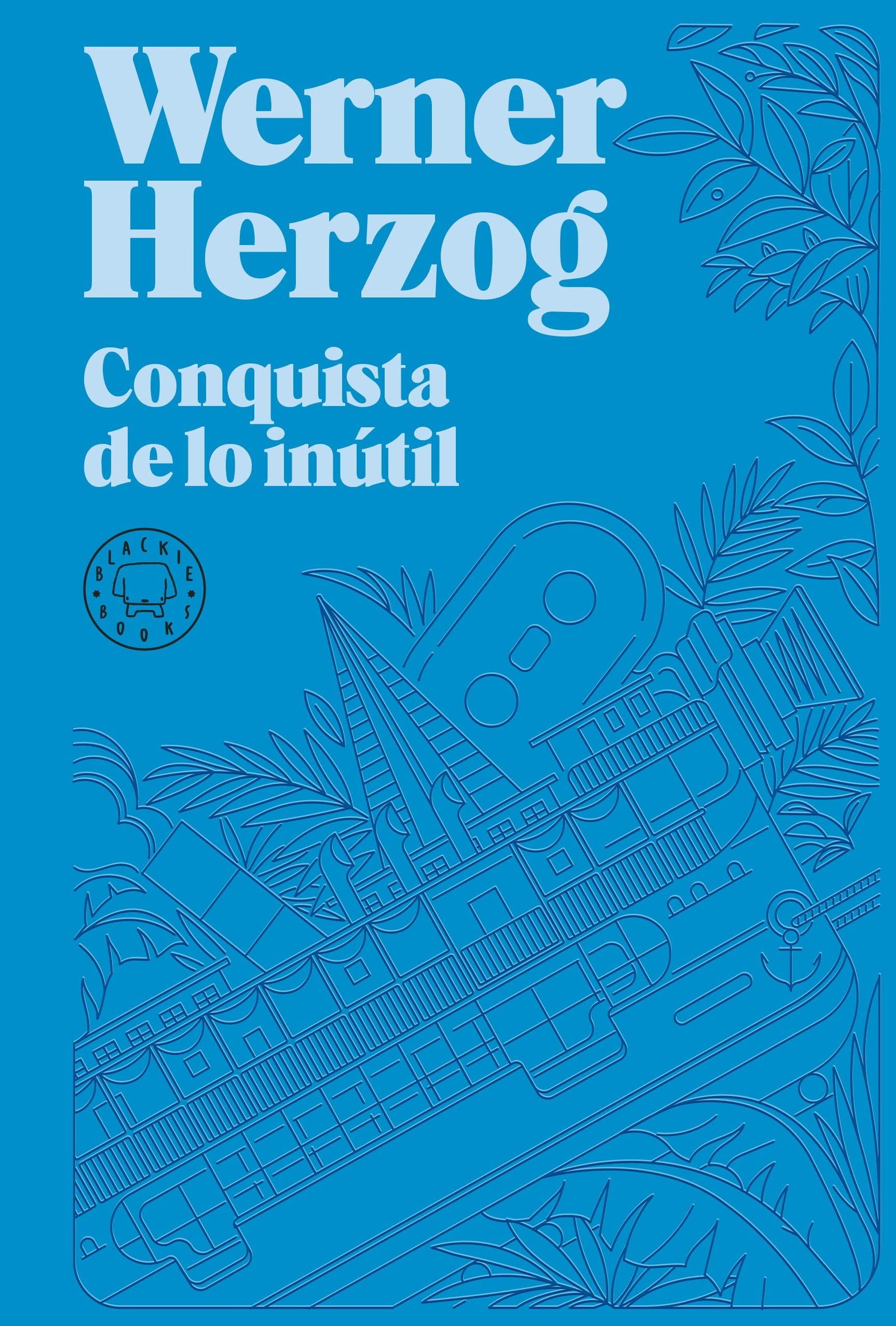 Conquista De Lo Inútil (BIBLIOTECA WERNER HERZOG)