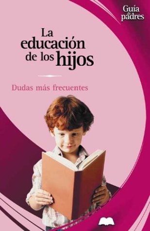 La Educacion de los Hijos: Dudas mas frecuentes