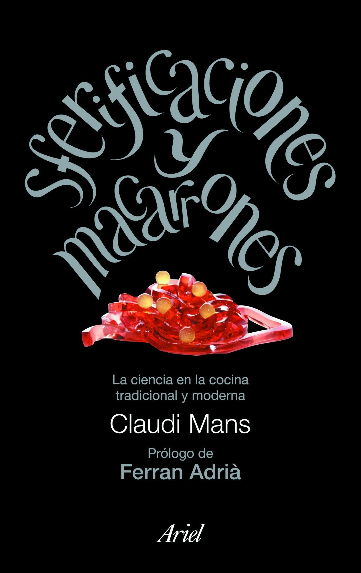 Sferificaciones y macarrones: La ciencia en la cocina tradicional y moderna (Ariel)