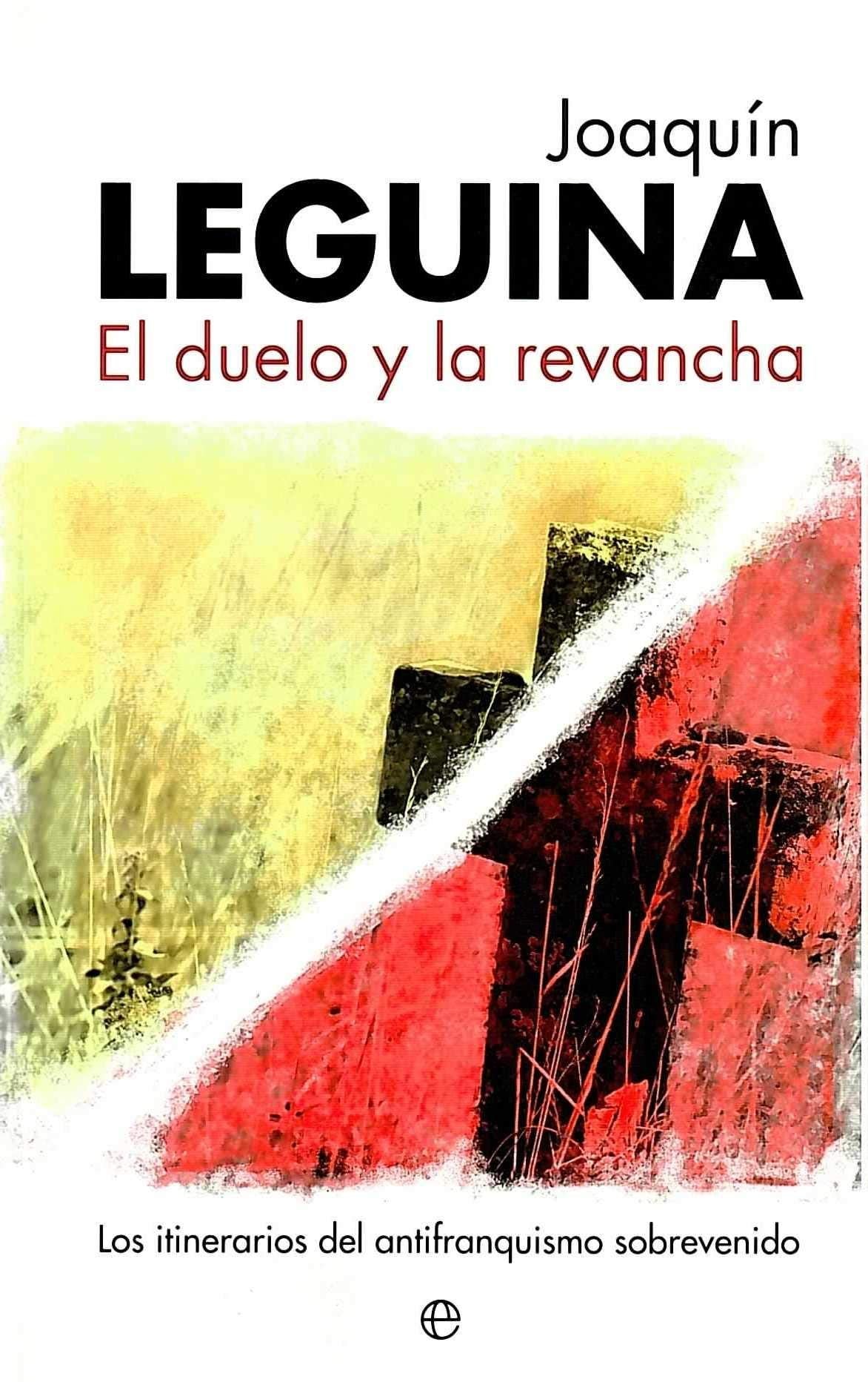 El Duelo y La Revancha: Los Itinerarios del Antifranquismo Sobrevenido