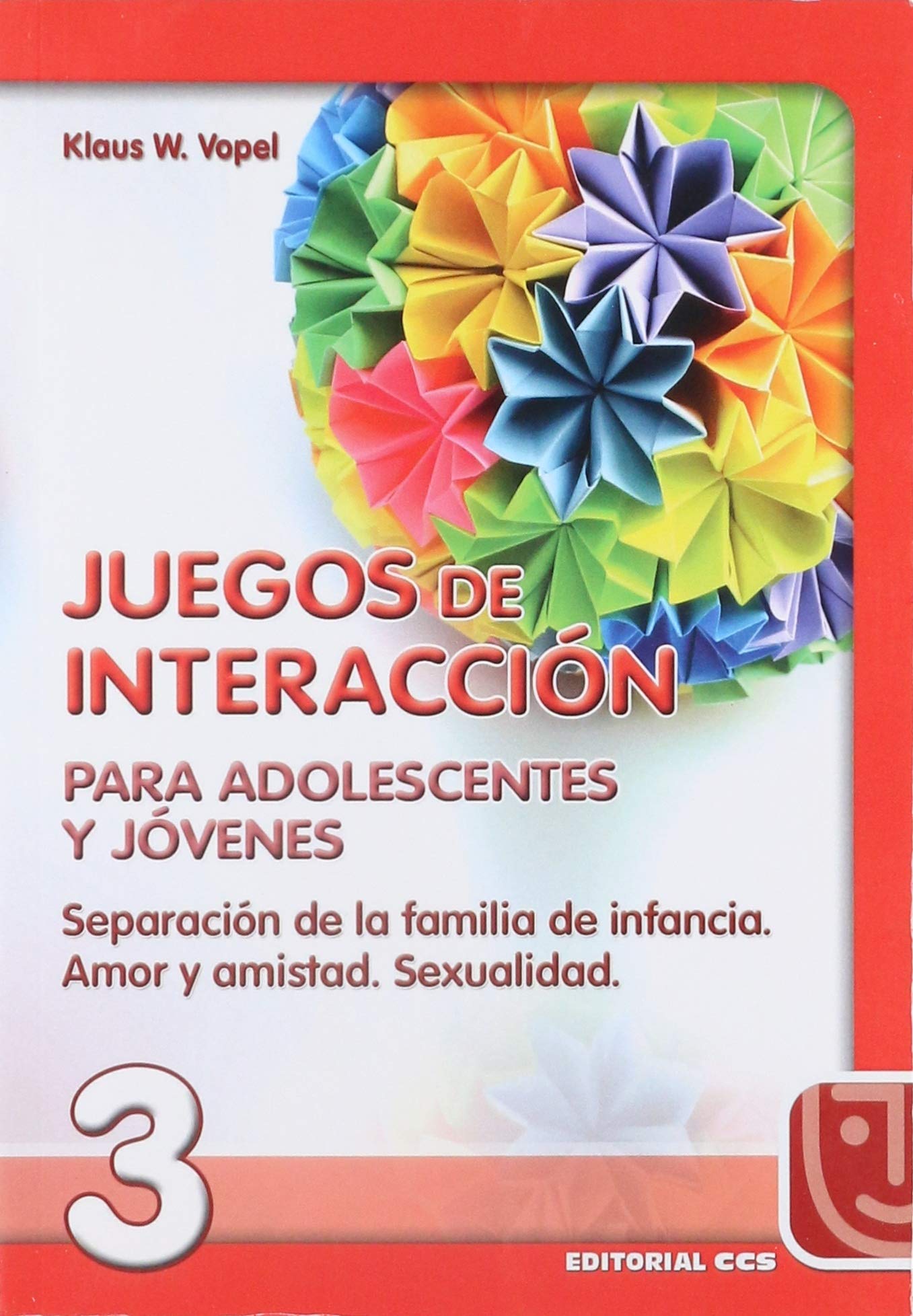 Juegos De Interacción / 3 - 5ª Edición: Separación de la familia de infancia. Amor y amistad. Sexualidad (Animación de grupos)