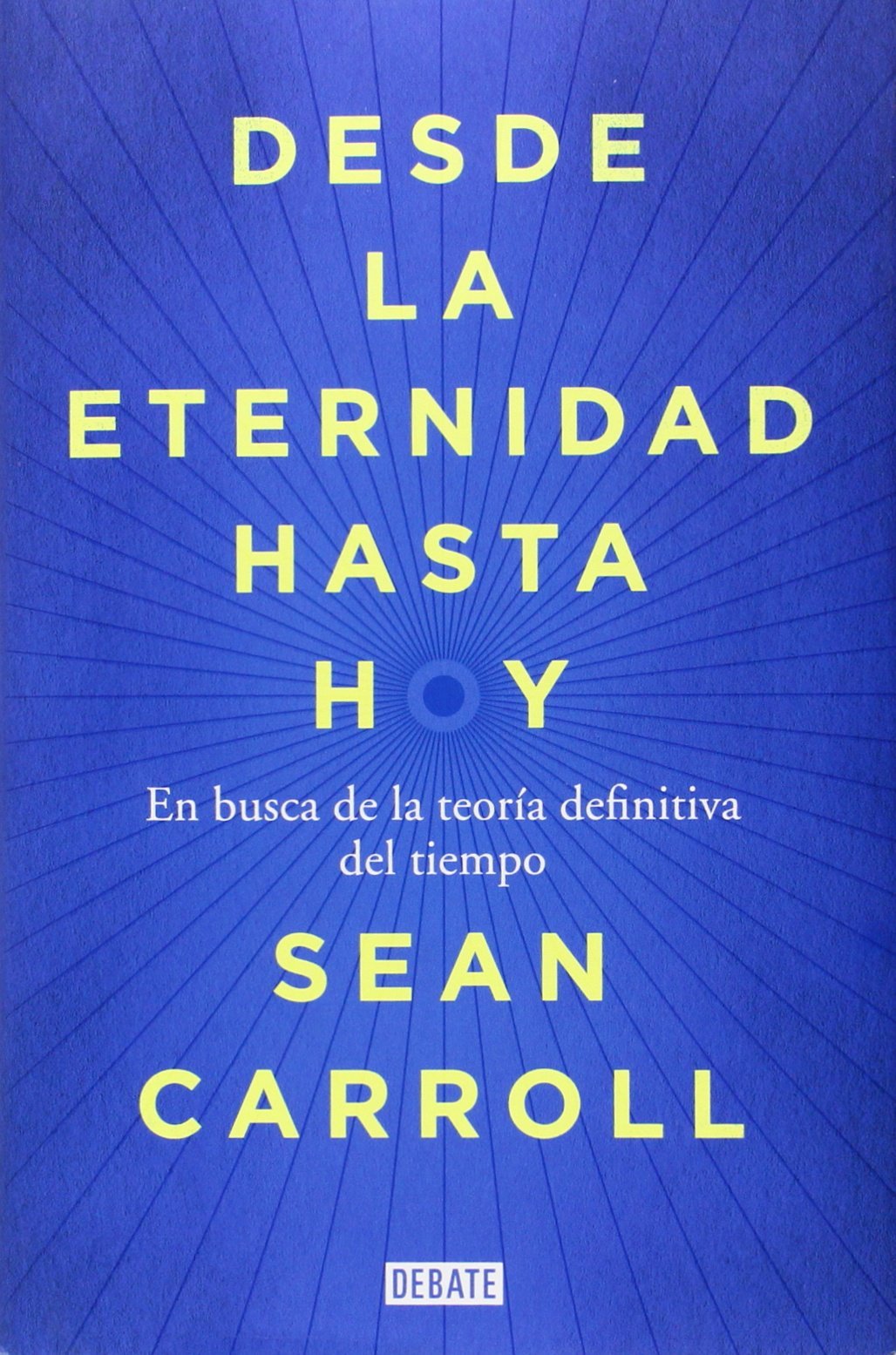 Desde la eternidad hasta hoy: En busca de la teoría definitiva del tiempo (Ciencia y Tecnología)