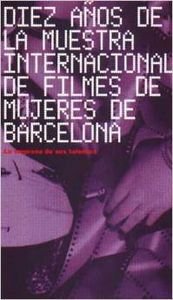 Diez años de la Muestra Internacional de Filmes de Mujeres de Barcelona : la empresa de sus talentos