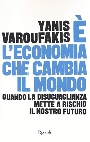 È l'economia che cambia il mondo. Quando la disuguaglianza mette a rischio il nostro futuro (Saggi stranieri)