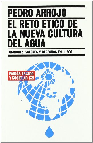 El reto ético de la nueva cultura del agua: Funciones, valores y derechos en juego: 1 (Estado y Sociedad)