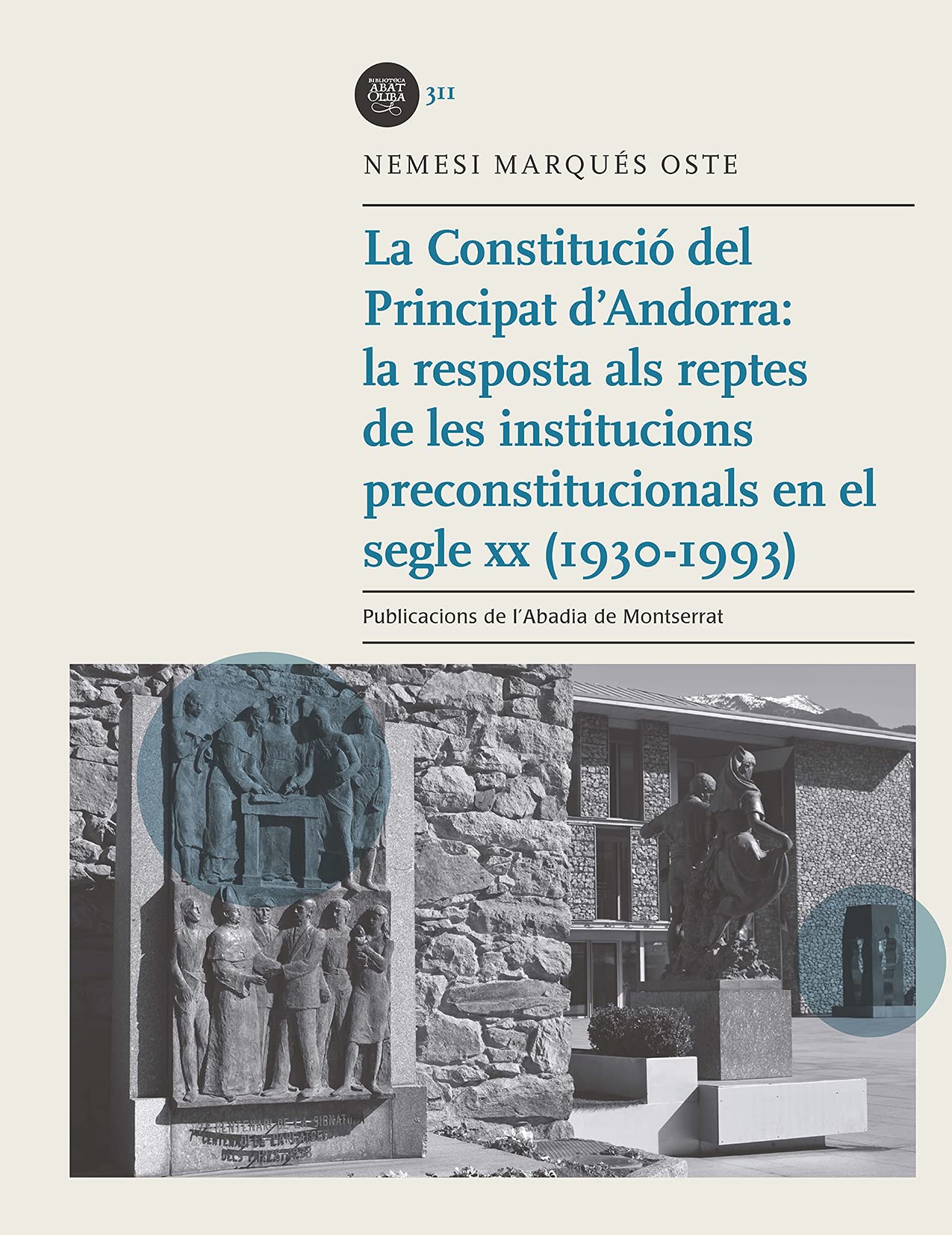 La Constitucio Del Principat D'andorra: La resposta als reptes de les institucions preconstitucionals en el segle XX (1930-1993) (Biblioteca Abat Oliba)