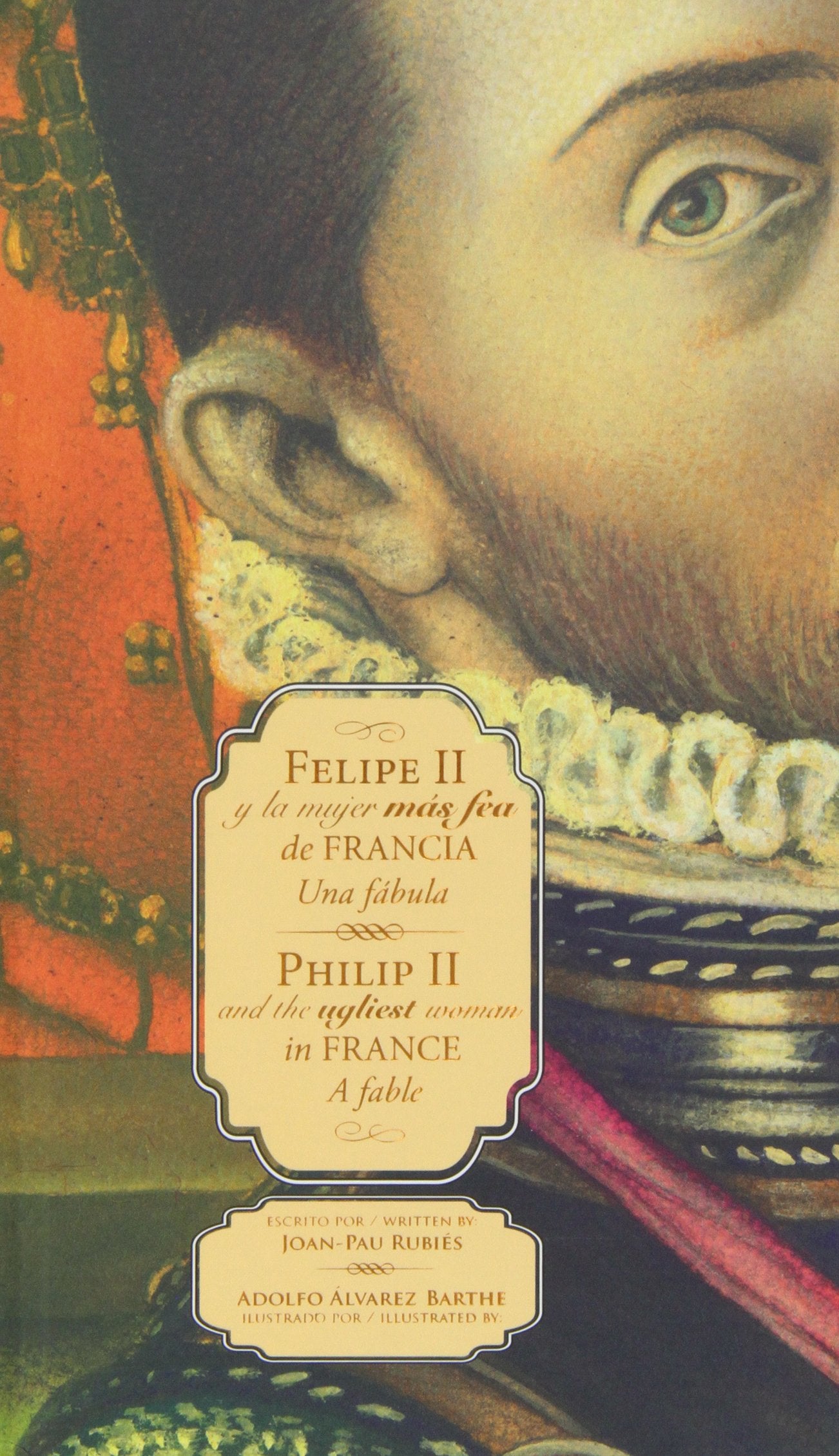Felipe II y la mujer más fea de Francia. Una fábula / Philip II and the ugliest (MENOSLOBOS)